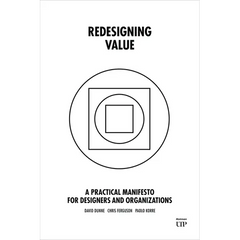 Redesigning Value: A Practical Manifesto for Designers and Organizations