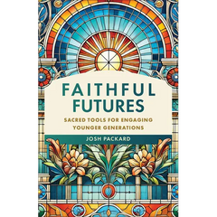 Faithful Futures: Sacred Tools for Engaging Younger Generations