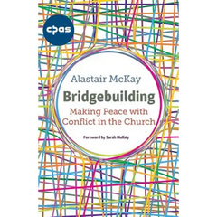 Bridgebuilding: Making Peace with Conflict in the Church
