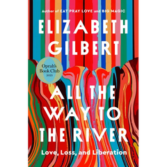 All the Way to the River: Oprah's Book Club: Love, Loss, and Liberation