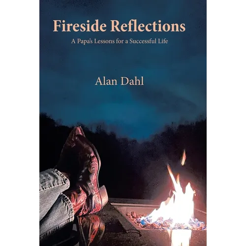 Fireside Reflections: A Papa's Lessons for a Successful Life