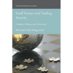 Small Powers and Trading Security: Contexts, Motives and Outcomes
