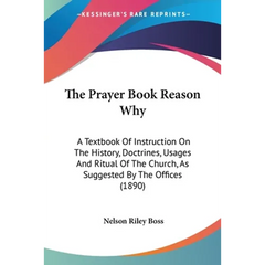The Prayer Book Reason Why: A Textbook Of Instruction On The History, Doctrines, Usages And Ritual Of The Church, As Suggested By The Offices (189