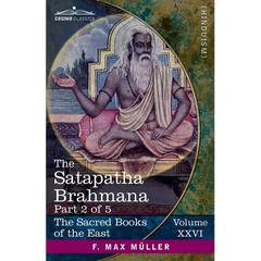 The Satapatha Brahmana, Part 2 of 5: According to the Text of the Madhyandina School-Books 3-4