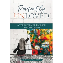 Perfectly Unloved: A True Story of Triumph Over Darkness