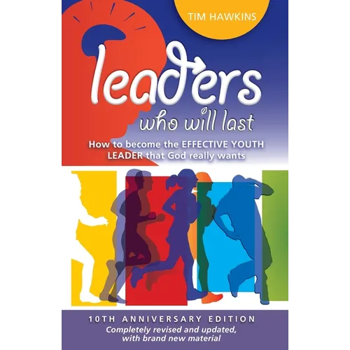 Leaders who will last: How to become the effective youth leader that God really wants
