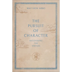 The Pursuit of Character: Recovering the Virtues