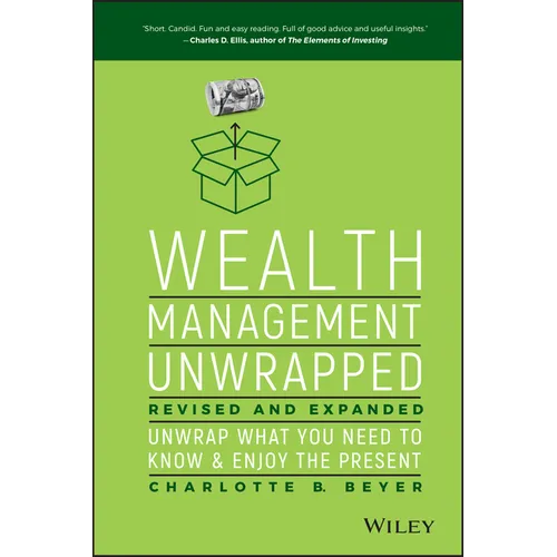 Wealth Management Unwrapped, Revised and Expanded: Unwrap What You Need to Know and Enjoy the Present