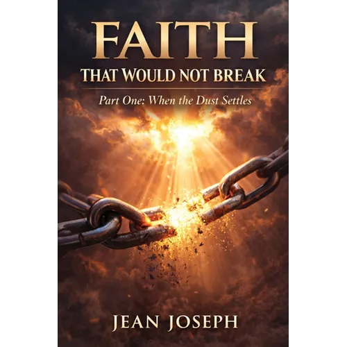 Faith That Would Not Break (Part One): When the Dust Settles