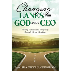 Changing Lanes with God as My CEO: Finding Purpose and Prosperity through Divine