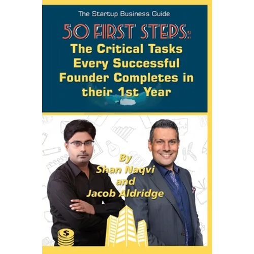 The Start-up Business Guide: 50 First Steps Every Successful Founder Completes in their First Year