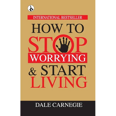 How to Stop Worrying & Start Living