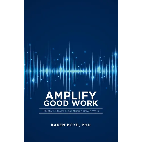Ampilfy Good Work: Effective, Ethical AI for Mission-driven Work