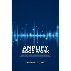 Ampilfy Good Work: Effective, Ethical AI for Mission-driven Work