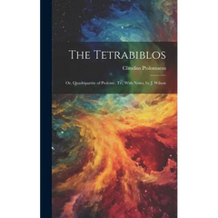 The Tetrabiblos: Or, Quadripartite of Ptolemy, Tr., With Notes, by J. Wilson