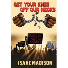 Get Your Knee Off Our Necks!: Essays on Race in America