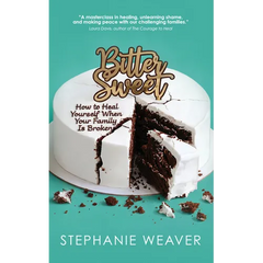 Bitter, Sweet: How to Heal Yourself When Your Family Is Broken