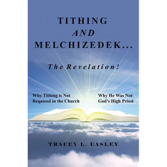 Tithing and Melchizedek-The Revelation!: Why Tithing Is Not Required in the Church Why He Was Not God's High Priest