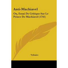 Anti-Machiavel: Ou, Essai De Critique Sur Le Prince De Machiavel (1741)