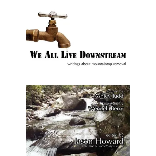 We All Live Downstream: Writings about Mountaintop Removal
