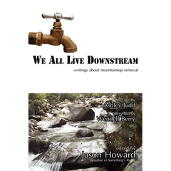 We All Live Downstream: Writings about Mountaintop Removal