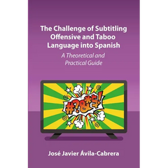 The Challenge of Subtitling Offensive and Taboo Language Into Spanish: A Theoretical and Practical Guide