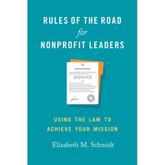Rules of the Road for Nonprofit Leaders: Using the Law to Achieve Your Mission