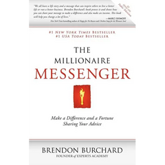 The Millionaire Messenger: Make a Difference and a Fortune Sharing Your Advice