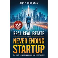 The Never Ending Startup: The Model To Launch A Booming Real Estate Career