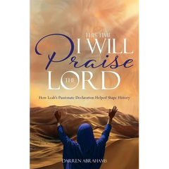 This Time I Will Praise the Lord: How Leah's Passionate Declaration Helped Shape History