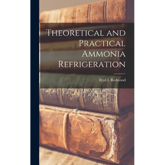 Theoretical and Practical Ammonia Refrigeration