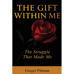The Gift Within Me: The Struggle That Made Me
