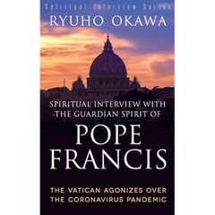 Spiritual Interview with the Guardian Spirit of Pope Francis: The Vatican Agonizes over the Coronavirus Pandemic