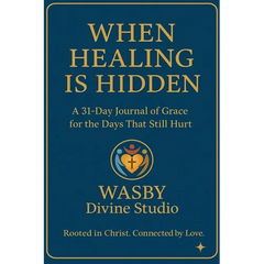 When Healing is Hidden: A 31-DAY Journal of Grace