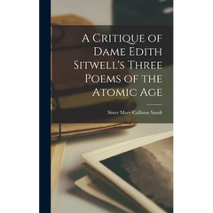 A Critique of Dame Edith Sitwell's Three Poems of the Atomic Age
