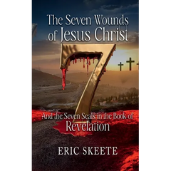 The Seven Wounds of Jesus Christ: And the Seven Seals in the book of Revelation