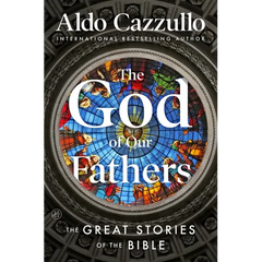The God of Our Fathers: The Great Stories of the Bible