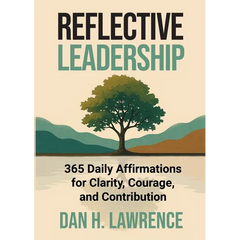 Reflective Leadership: 365 Daily Affirmations for Clarity, Courage, and Contribution