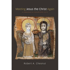 Meeting Jesus the Christ Again: A Conservative Progressive Faith