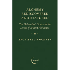 Alchemy Rediscovered and Restored: The Philosopher's Stone and the Secrets of Ancient Alchemists