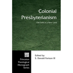Colonial Presbyterianism: Old Faith in a New Land
