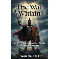 The War Within: 45 Days to Conquer Your Inner Battles and Lead with Integrity