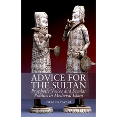 Advice for the Sultan: Prophetic Voices and Secular Politics in Medieval Islam