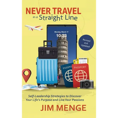 Never Travel in a Straight Line: Self-Leadership Strategies to Discover Your Life's Purpose and Live Your Passions