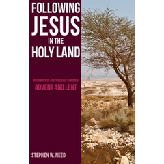 Following Jesus in the Holy Land: Pathways of Discipleship through Advent and Lent
