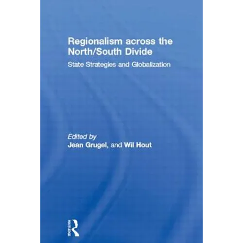 Regionalism Across the North/South Divide: State Strategies and Globalization