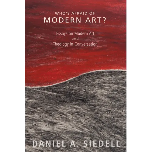 Who's Afraid of Modern Art?: Essays on Modern Art and Theology in Conversation