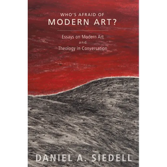 Who's Afraid of Modern Art?: Essays on Modern Art and Theology in Conversation