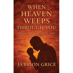 When Heaven Weeps Through You: Understanding Prophetic Grief
