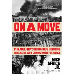 On a Move: Philadelphia's Notorious Bombing and a Native Son's Lifelong Battle for Justice